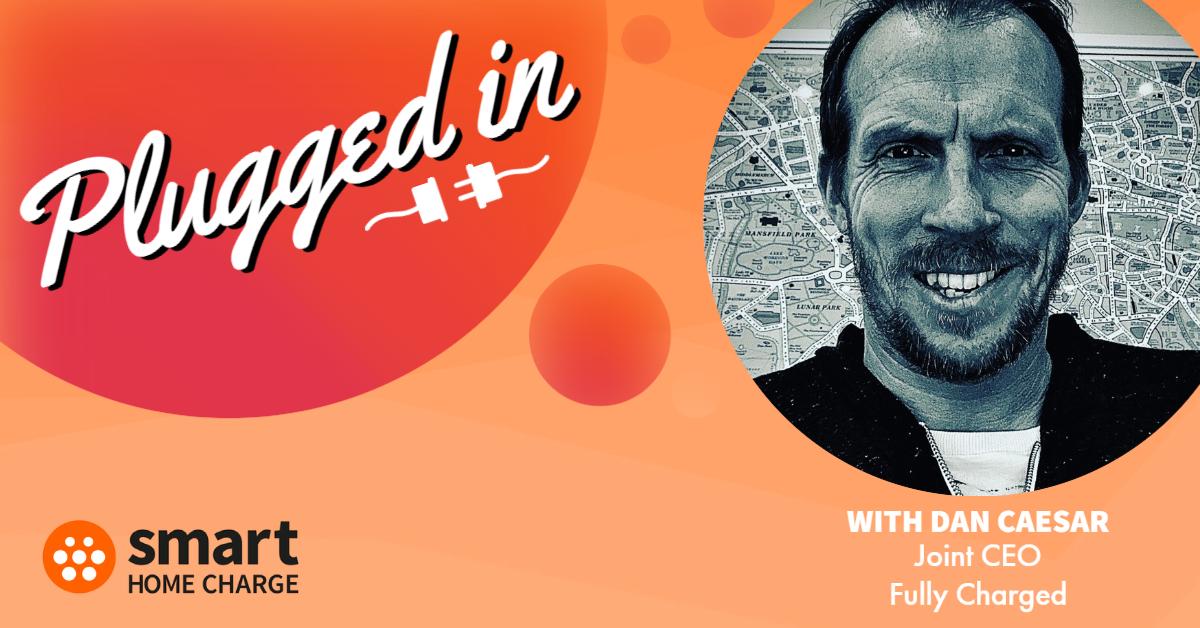 Plugged In - with Dan Caesar of Fully Charged
